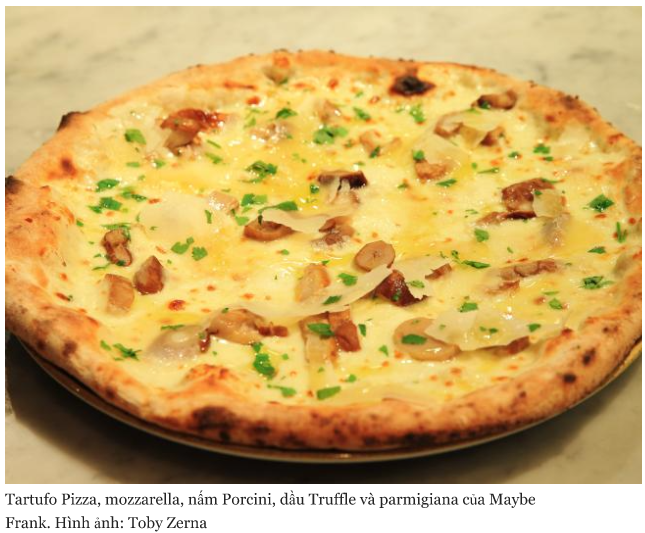 Tartufo Pizza, mozzarella, nấm Porcini, dầu Truffle và parmigiana của Maybe Frank. Hình ảnh: Toby Zerna