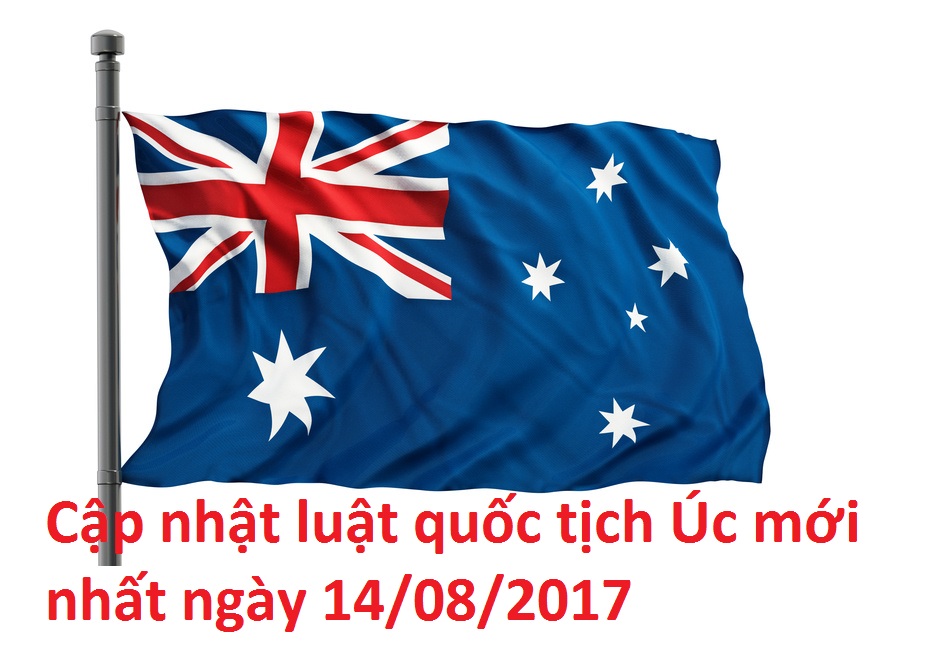 Cập nhật luật quốc tịch Úc mới nhất ngày 14082017